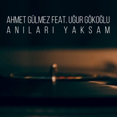 Ahmet Gulmez Feat. Ugur Gokoglu - Anilari Yaksam (Original Mix)