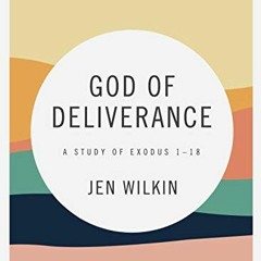 [GET] EBOOK 🎯 God of Deliverance - Bible Study Book: A Study of Exodus 1-18 by  Jen