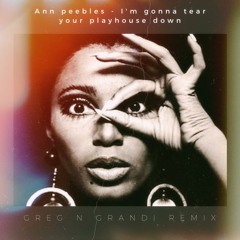 Ann Peebles - I'm  Gonna Tear Your Playhouse Down (Greg N GrandI Remix)