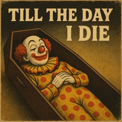 Till the day I die
