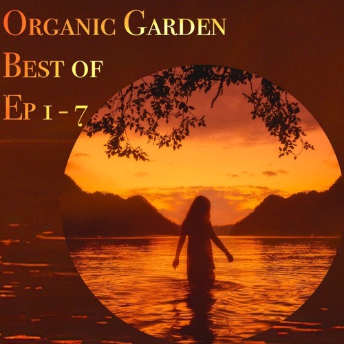 Organic Garden ✦ Best Of Ep. 1-7