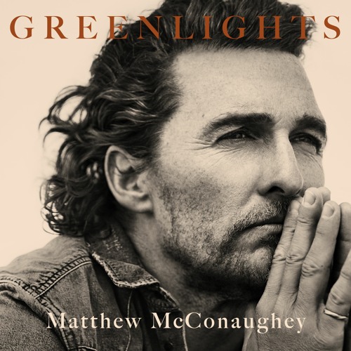 Greenlights by Matthew McConaughey Greenlights by Matthew McConaughey