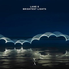 Lane 8 - Brightest Lights (Tim Branch Remix)