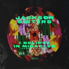 Jackson Sisters - I Believe In Miracles (FRASER Club Edit)Free DL]