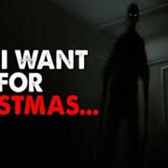 "All I Want For Christmas..." Creepypasta