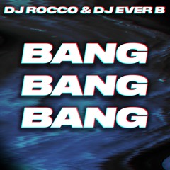 DJ ROCCO & DJ EVER B - BANG BANG BANG