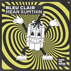 Bleu Clair - Mean Sumthin