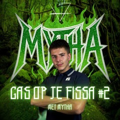 GAS OP JE FISSA #2 met MYTHA