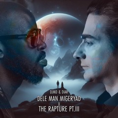 Dele Man Migeryad X The Rapture Pt.III (Mashup By DJMD & DIAR)