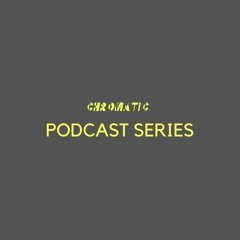 CHROMATIC PODCAST SERIES