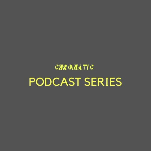 CHROMATIC PODCAST SERIES