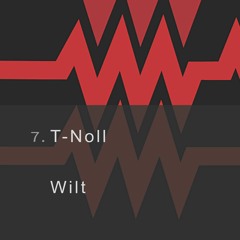 07 - T-Noll - Wilt