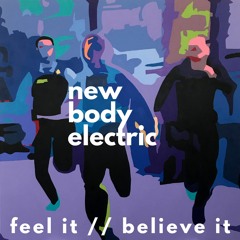 New Body Electric - Feel It :: Believe It