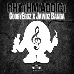 GoogyEggz - Rhythm Addict (ft. Jawdz Banga)