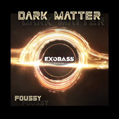 FOUSSY - DARK MATTER [EXO-04]