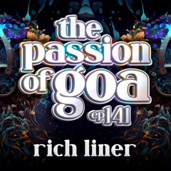 RICH LINER - The Passion Of Goa ep. 141