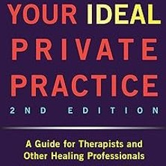 Building Your Ideal Private Practice: A Guide for Therapists and Other Healing Professionals BY