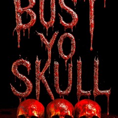 Bust Yo Skull