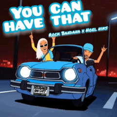 You Can Have That - ft. Noel Niks