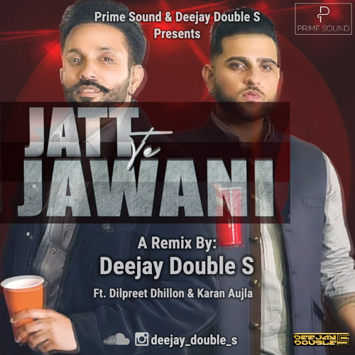 Jatt te Jawani Remix - DJ Double S Ft. Dilpreet Dhillon & Karan Aujla