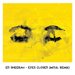 Ed Sheeran - Eyes Closed (Mitul Remix)