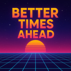 Better Times Ahead