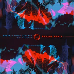 Break & Total Science - Dog's Dinner (Mefjus Remix)