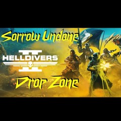 Sorrow Undone - Drop Zone (Helldivers 2 song)