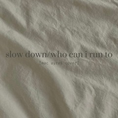 slow down/ who can i run to (mac ayres cover)