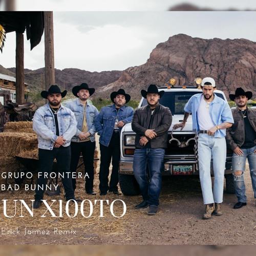 Grupo Frontera Feat. Bad Bunny - Un X100to (Erick Jaimez Remix)
