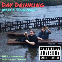 day drinking - demo 2 fool/rain