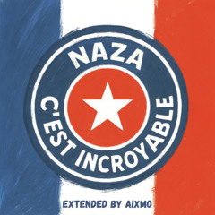 Naza - C'est incroyable (Extended By Aixmo)