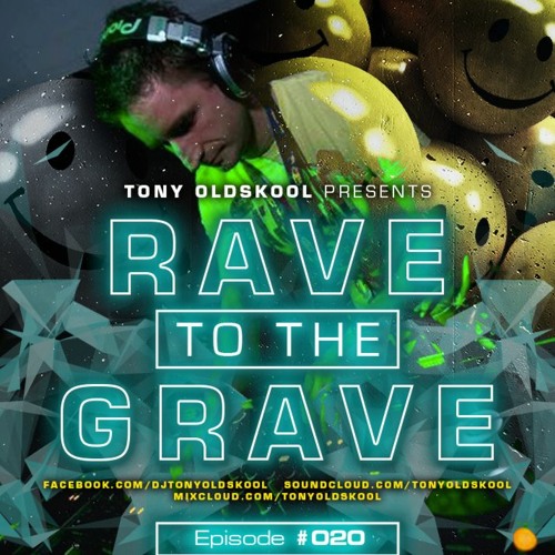 Tony Oldskool - Rave To The Grave Show Episode #20