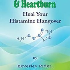 Get EPUB KINDLE PDF EBOOK Hives, Headaches & Heartburn: How to End Your Histamine Hangovers by Bever