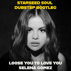 Loose You To Love Me - Selena Gomez (Starseed Soul Dubstep Bootleg)