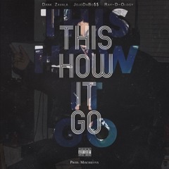 This How It Go ft. JoJoDaBo$$ & Ray-D-Ology (prod. Mischievvs)