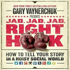 Read$$ ⚡ Jab, Jab, Jab, Right Hook: How to Tell Your Story in a Noisy Social World (<E.B.O.O.K. DO