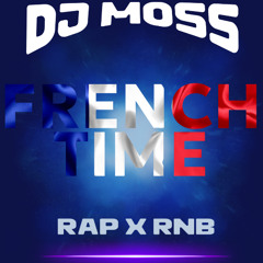 DJ MOSS - FRENCH TIME - RAP x RNB