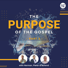 The Purpose - Part 2 - The Purpose Of The Gospel - Pieter Weenink (Stellenbosch)