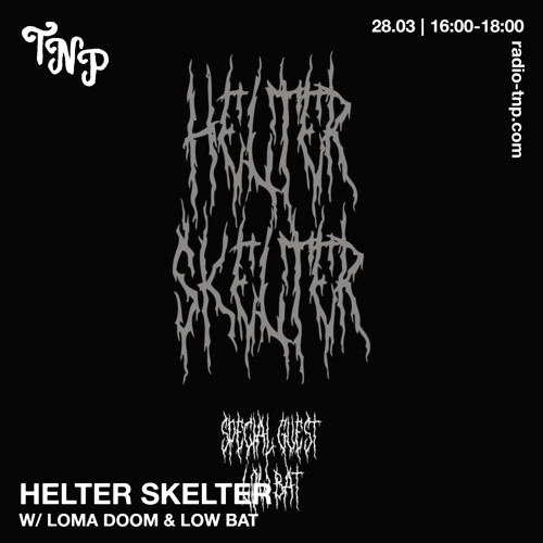 Helter Skelter w/ Loma Doom and Low Bat @ Radio TNP 28.03.2025