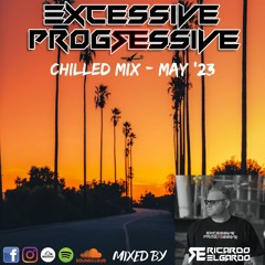 Excessive Progressive - Chilled Mix May '23 - Ricardo Elgardo