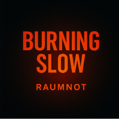 Burning Slow
