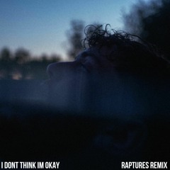 Bazzi - I Dont Think I'm Okay (Raptures Remix)