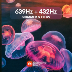 639Hz + 432Hz | SHIMMER & FLOW | Heal Heart Chakra + Energy Flow
