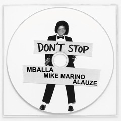 DON'T STOP - MBALLA , MIKE MARINO & ALAUZE ( Filtered for soundcloud )