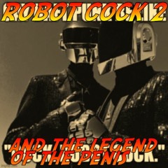Robot Cock 2: The Legend of the Penis