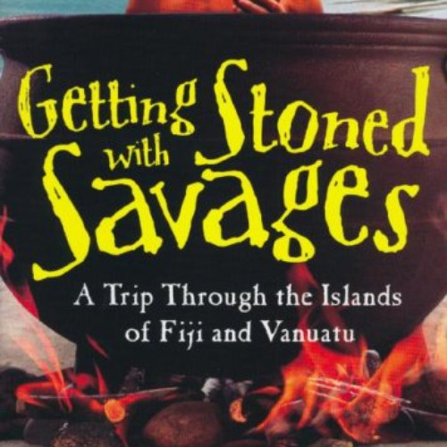 Get PDF ✓ Getting Stoned with Savages: A Trip Through the Islands of Fiji and Vanuatu