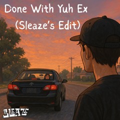 Done With Yuh Ex (Sleaze Edit)
