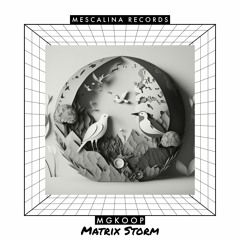 Mgkoop - Matrix Storm ( Original Mix ) [ Mescalina Records ]