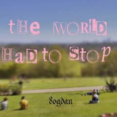 The World Had to Stop